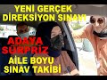 YENİ GERÇEK DİREKSİYON SINAVI AİLE BOYU TAKİP YAPTIK