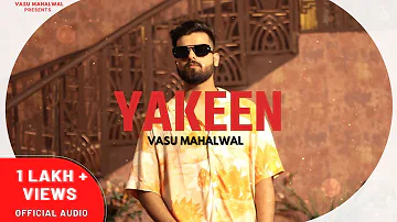 YAKEEN - Vasu Mahalwal | (OFFICIAL AUDIO) | New Haryanvi Songs Haryanavi  2023