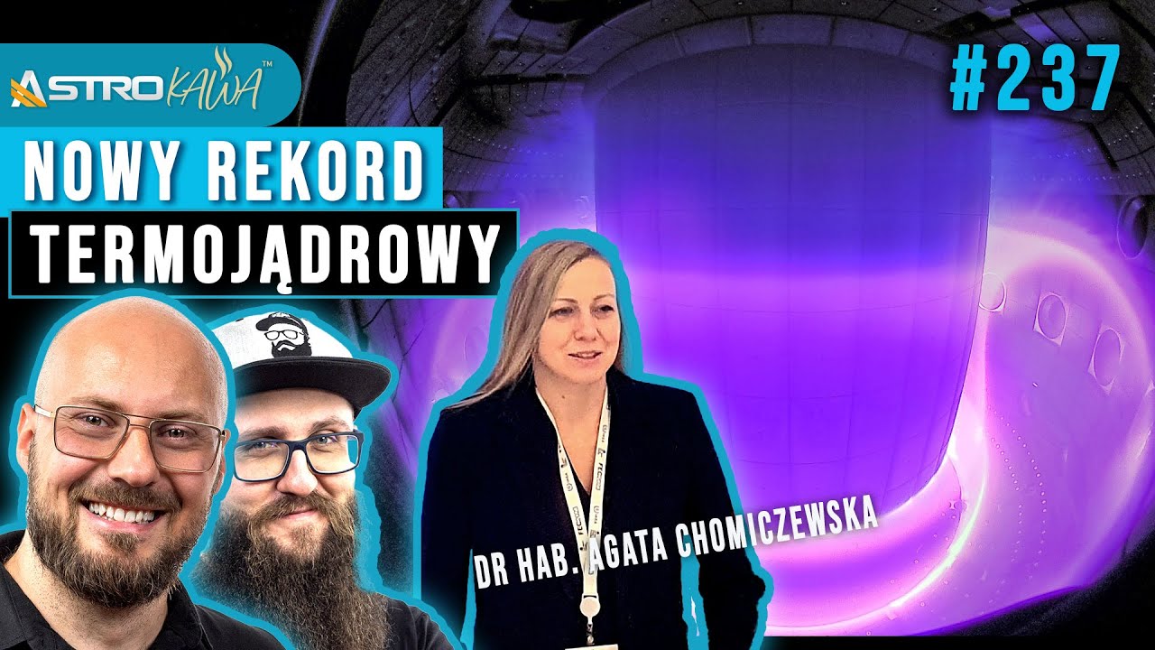 Nowy rekord świata w reakcji termojądrowej. dr hab. Agata Chomiczewska - AstroKawa #237