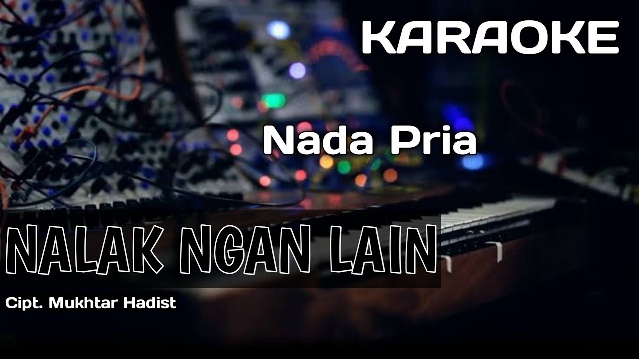 Karaoke/Lirik NALAK NGAN LAIN | Cipt. Mukhtar Hadist | Nada Pria