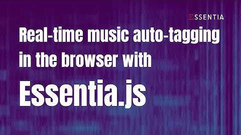 Real-time music auto-tagging in the browser with Essentia.js