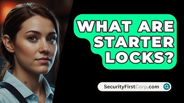 What Are Starter Locks? - SecurityFirstCorp.com
