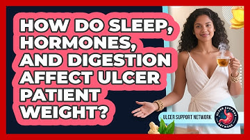 How Do Sleep, Hormones, And Digestion Affect Ulcer Patient Weight? - Ulcer Support Network