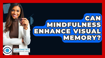 Can Mindfulness Enhance Visual Memory? - Optometry Knowledge Base
