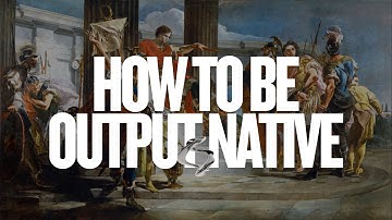 The Output-Native Mindset That Changes Everything