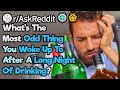 What's The Weirdest Scenario You Woke Up To After Drinking? (r/AskReddit)