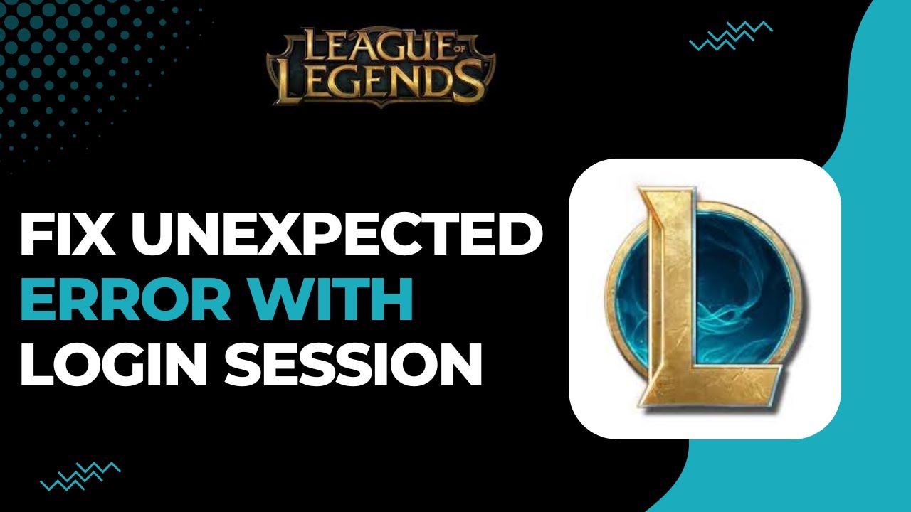 How To Fix League Of Legends Unexpected Error With The Login Session ...