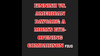 Finnish vs. American Daycare: A Mom's Eye-Opening Comparison 🇫🇮🇺🇸