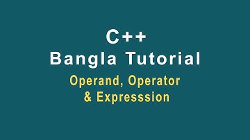 C++ Bangla Tutorial-08 || Operand, Operator & Expression