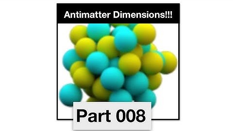 Antimatter Dimensions Part 8 OLD - Reaching a googol antimatter