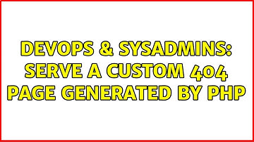DevOps & SysAdmins: Serve a custom 404 page generated by PHP (2 Solutions!!)