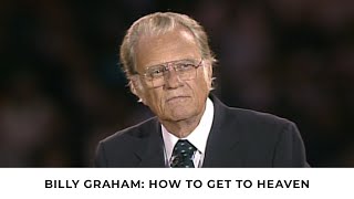 How to Get to Heaven | Billy Graham Classic Sermon