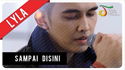 Video Mix - Lyla - Sampai Disini | Official Video Clip - Playlist 