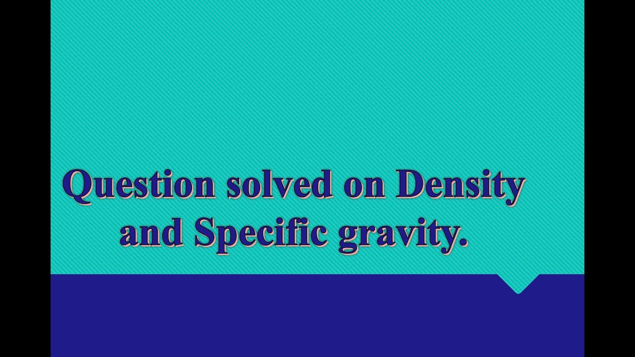 Solving question related to density and specific gravity. Dimensional ...