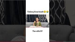 fatima faisl friend is dearh😭😢 please prayers for fatima friend # emotional#fatima #shorysfeeds