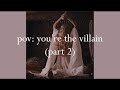 pov: you're the villain (part 2)