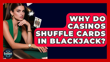 Why Do Casinos Shuffle Cards In Blackjack? - The Blackjack Blueprint