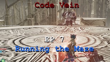 Code Vein Episode 7 Running the Maze