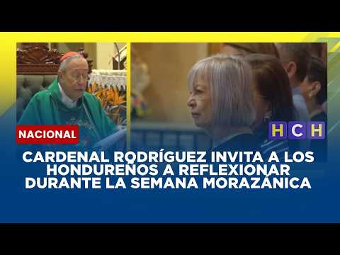 Cardenal Rodríguez invita a los hondureños a reflexionar durante la Semana Morazánica