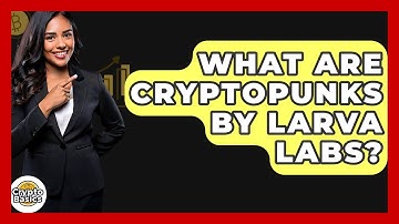 What Are CryptoPunks By Larva Labs? - CryptoBasics360.com