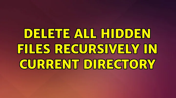 Delete all hidden files recursively in current directory