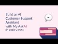 Build an ai customer support assistant with my askai in under 2 mins