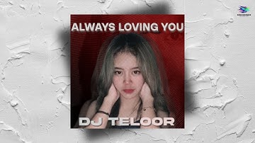 DJ ALWAYS LOVING YOU  -  BREAKBEAT (DJ TELOOR) VIRAL TIKTOK!!!