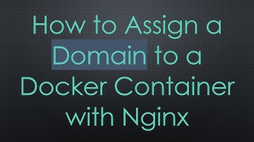 How to Assign a Domain to a Docker Container with Nginx