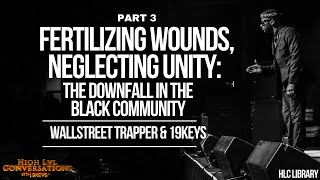 Fertilizing Wounds; Neglecting Unity; Downfall of the Black Community? 19Keys Ft Wallstreet Trapper