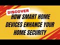 Discover How Smart Home Devices Enhance Your Home Security Today!