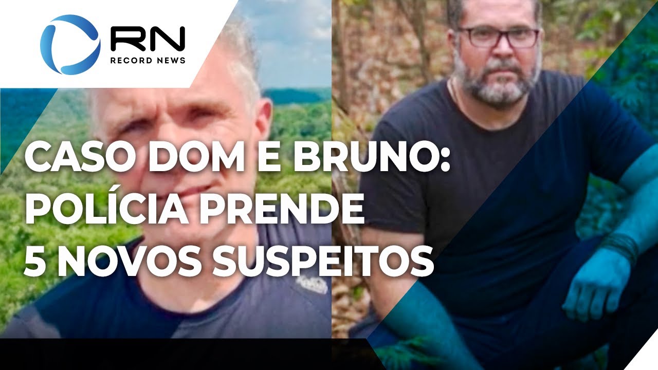 Caso Dom e Bruno: mais 5 suspeitos de envolvimento em crime são presos