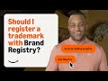 Should I register a trademark with Brand Registry? | Amazon Selling Insights