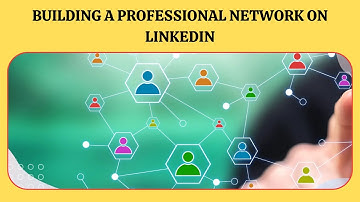 Building a Professional Network on LinkedIn | Networking and Relationship Building