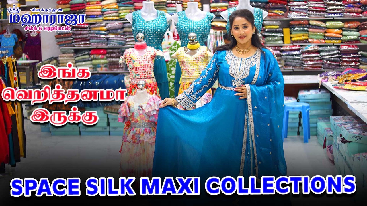 SPACE SILK MAXI COLLECTIONS |  இங்க வெறித்தனமா இருக்கு | MAHARAJA SILKS AND READYMADES