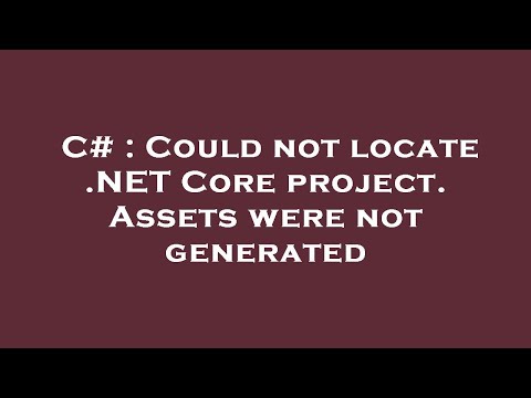 C# : Could not locate .NET Core project. Assets were not generated