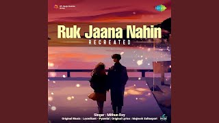 Ruk Jaana Nahin - Recreated