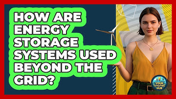 How Are Energy Storage Systems Used Beyond The Grid? - Your Utilities Hub