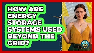How Are Energy Storage Systems Used Beyond The Grid? - Your Utilities Hub
