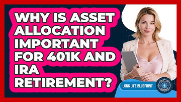 Why Is Asset Allocation Important For 401k And IRA Retirement? - Long Life Blueprint