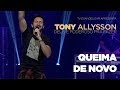 TONY ALLYSSON | QUEIMA DE NOVO [CC]