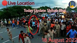 ?Day 78 |Shihab Chottur Live Location |Today Update 18 August 2022 |Shihab Bhai News Update in Hindi