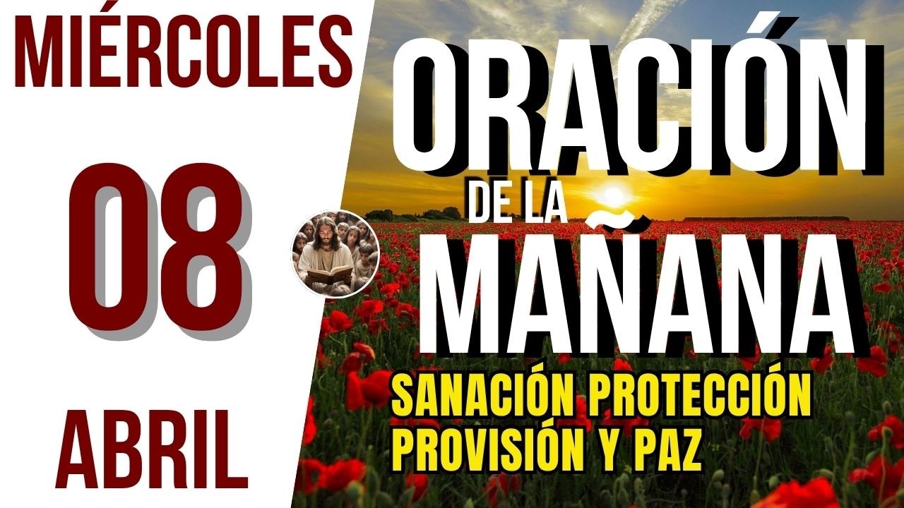 ORACION DE LA MAÑANA DE HOY MIERCOLES 08 DE ABRIL DEL 2026 | Es Tiempo ...