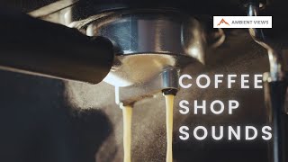 Coffee Shop Sounds for Study and Concentration | Coffee Shop Ambience | Ambient views