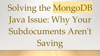 Solving the MongoDB Java Issue: Why Your Subdocuments Aren't Saving