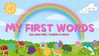 My First Words| Toddler & Babies First Words| Preschool Learning| Sea Creatures, Flowers & Fruits