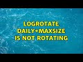 Logrotate dailymaxsize is not rotating