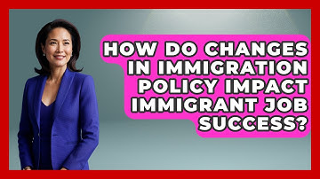 How Do Changes in Immigration Policy Impact Immigrant Job Success? - Immigrant Job Answers