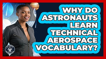 Why Do Astronauts Learn Technical Aerospace Vocabulary? - All About Astronauts