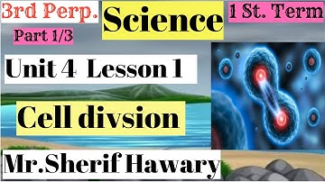 Science |Prep.3 | Cell division | Unit 4   Lesson 1 | Part 1/3 | 1st Term