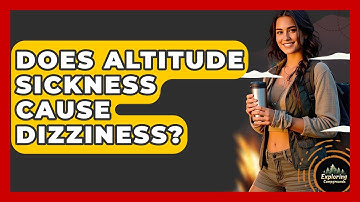 Does Altitude Sickness Cause Dizziness? - Exploring Campgrounds